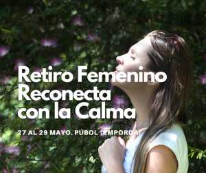 RETIRO FEMENINO RECONECTA CON LA CALMA.  PÚBOL (GIRONA)